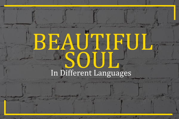 Beautiful Soul In Different Languages 100 Ways TDL